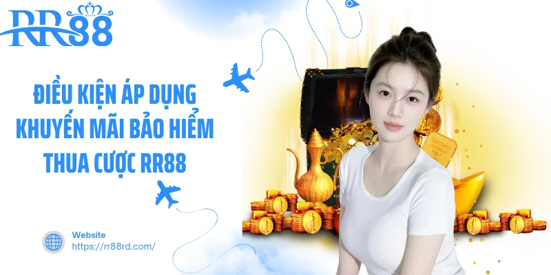 Điều kiện áp dụng khuyến mãi bảo hiểm thua cược RR88
