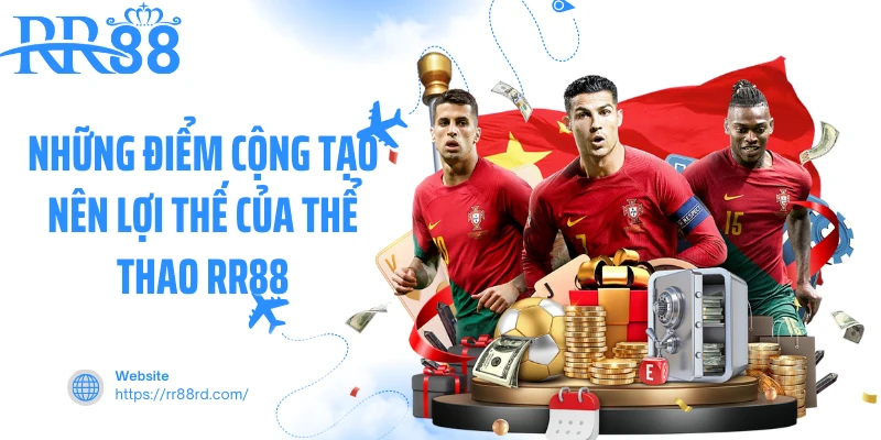 Những điểm cộng tạo nên lợi thế của thể thao RR88 Những điểm cộng tạo nên lợi thế của thể thao RR88
